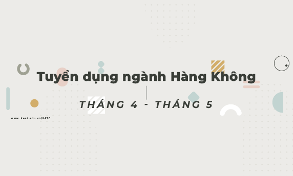 Thông tin tuyển dụng ngành Hàng không Tháng 4 và Tháng 5