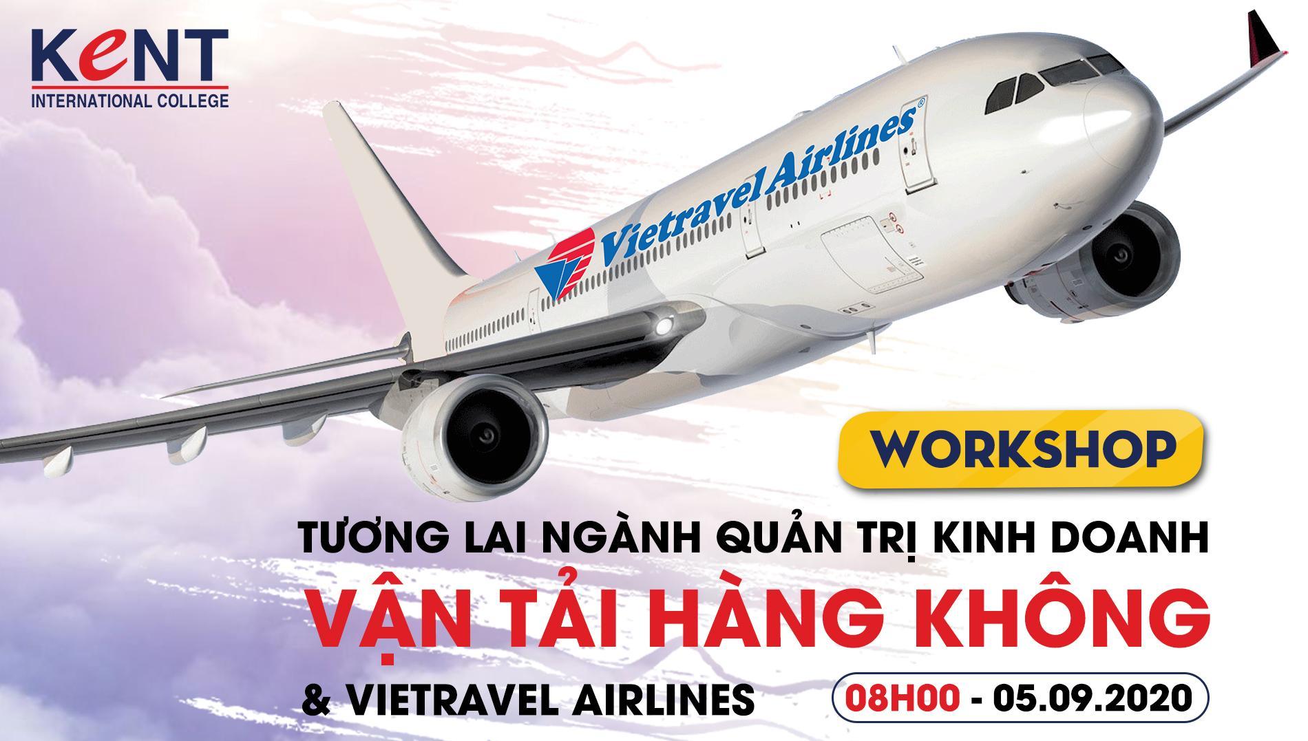 Workshop Ngành Hàng Không “Tương lai ngành Quản Trị Kinh Doanh Vận Tải Hàng Không & Vietravel Airlines”