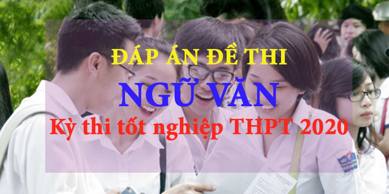 Môn Văn - Gợi ý bài giải thi môn Văn tốt nghiệp THPT 2020